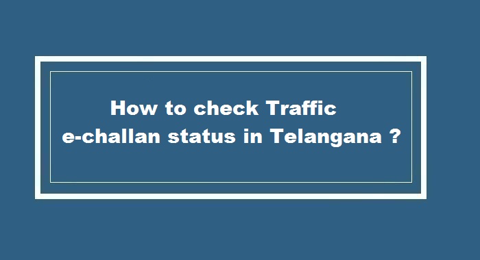How to check Traffic e-challan status in Telangana ?