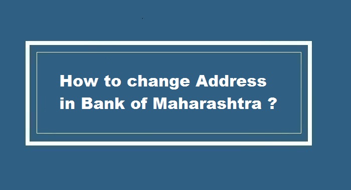 How to Change Address in Bank of Maharshtra