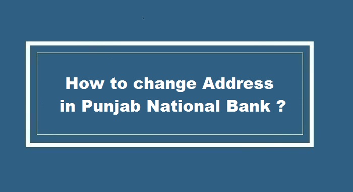 How to Change Address in Punjab National Bank