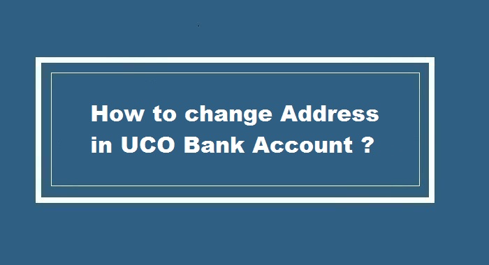 How to Change Address in UCO Bank