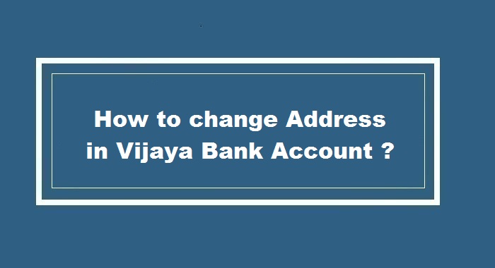 How to Change Address in Vijaya Bank Account