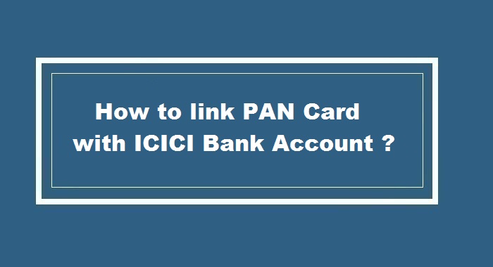 How to link pan card with ICICI Bank Account