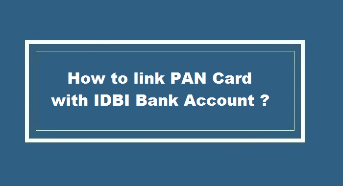 How to link pan card with IDBI Bank Account