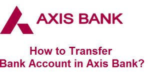 How to Transfer Bank Account in Axis Bank